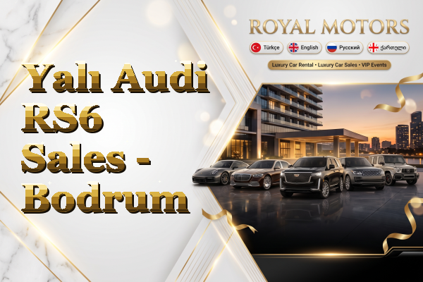 Yalı Audi RS6 Sales - Bodrum