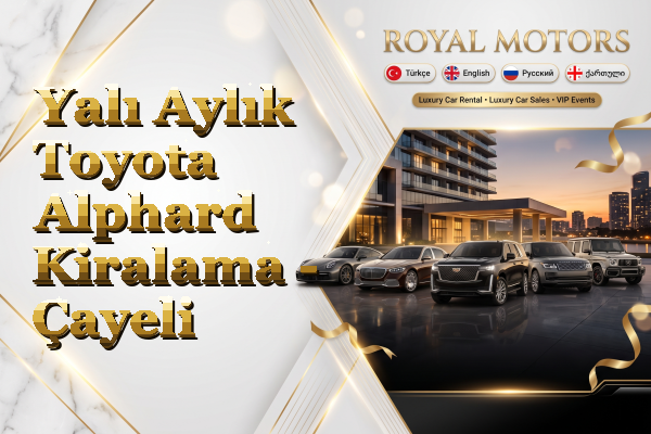 Yalı Aylık Toyota Alphard Kiralama - Çayeli