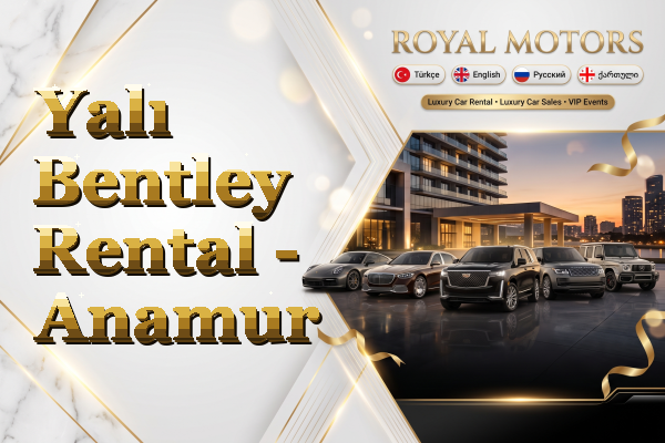 Yalı Bentley Rental - Anamur