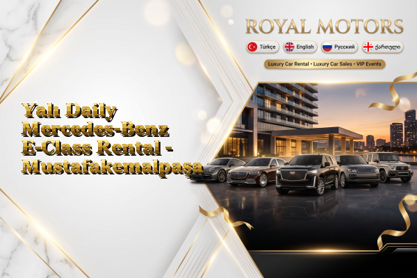 Yalı Daily Mercedes-Benz E-Class Rental - Mustafakemalpaşa