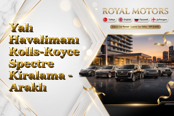 Yalı Havalimanı Rolls-Royce Spectre Kiralama - Araklı