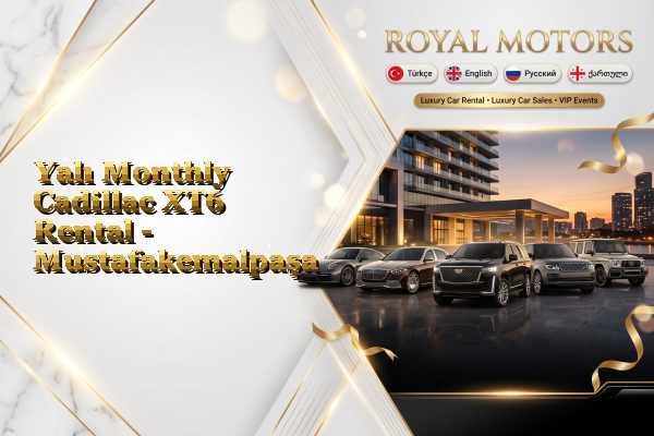 Yalı Monthly Cadillac XT6 Rental - Mustafakemalpaşa