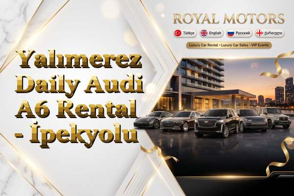 Yalımerez Daily Audi A6 Rental - İpekyolu