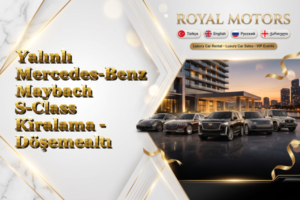 Yalınlı Mercedes-Benz Maybach S-Class Kiralama - Döşemealtı