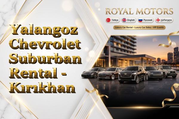 Yalangoz Chevrolet Suburban Rental - Kırıkhan