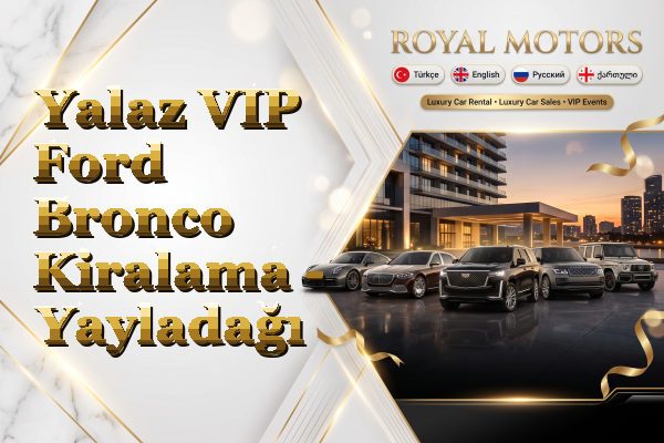Yalaz VIP Ford Bronco Kiralama - Yayladağı