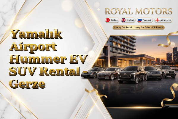 Yamalık Airport Hummer EV SUV Rental - Gerze