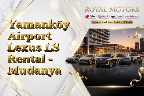 Yamanköy Airport Lexus LS Rental - Mudanya