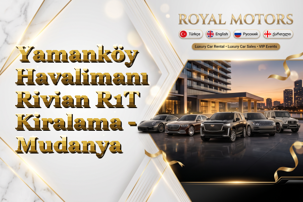 Yamanköy Havalimanı Rivian R1T Kiralama - Mudanya