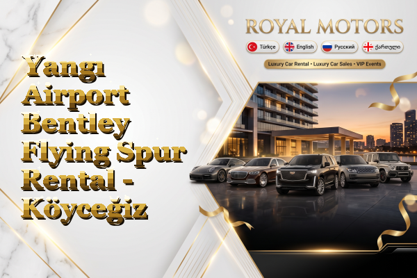 Yangı Airport Bentley Flying Spur Rental - Köyceğiz