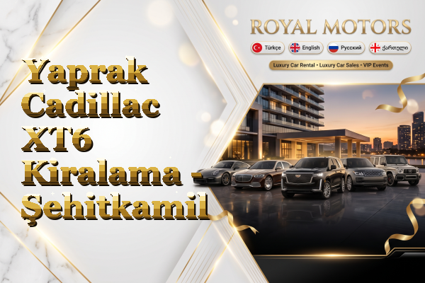 Yaprak Cadillac XT6 Kiralama - Şehitkamil