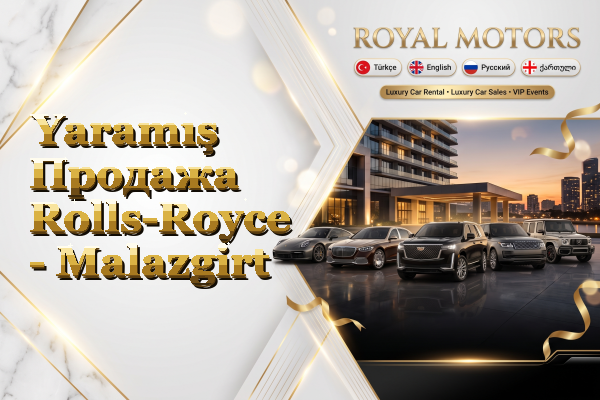 Yaramış Продажа Rolls-Royce - Malazgirt