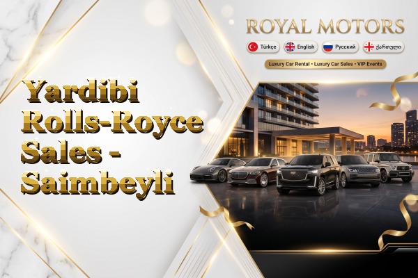Yardibi Rolls-Royce Sales - Saimbeyli