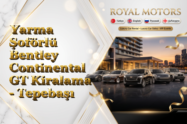 Yarma Şoförlü Bentley Continental GT Kiralama - Tepebaşı