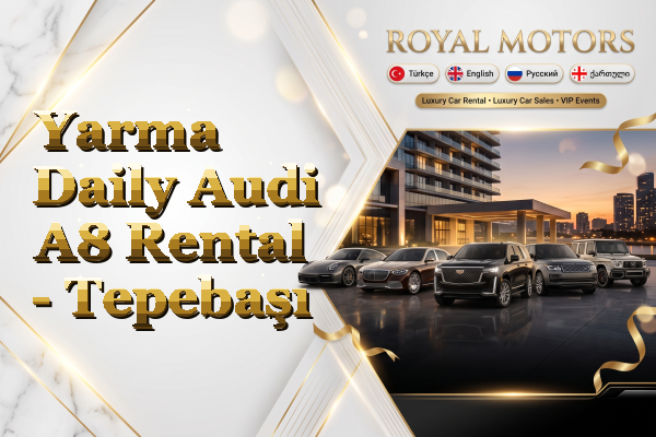 Yarma Daily Audi A8 Rental - Tepebaşı