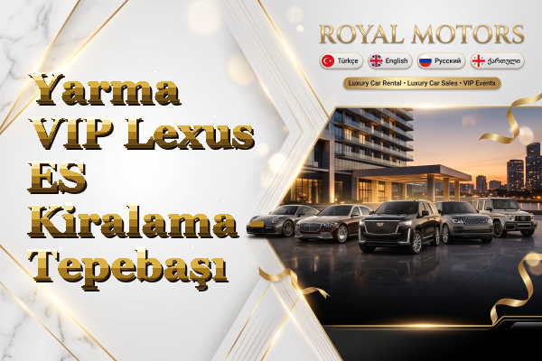 Yarma VIP Lexus ES Kiralama - Tepebaşı