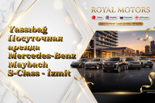 Yassıbağ Посуточная аренда Mercedes-Benz Maybach S-Class - İzmit