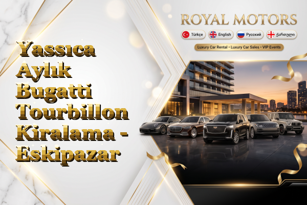 Yassıca Aylık Bugatti Tourbillon Kiralama - Eskipazar