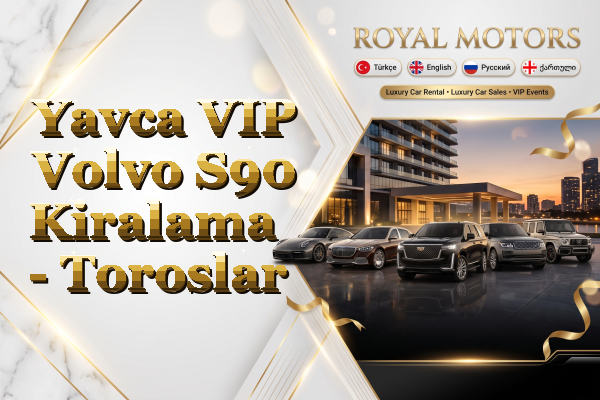 Yavca VIP Volvo S90 Kiralama - Toroslar