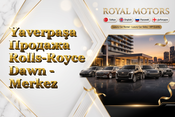 Yaverpaşa Продажа Rolls-Royce Dawn - Merkez
