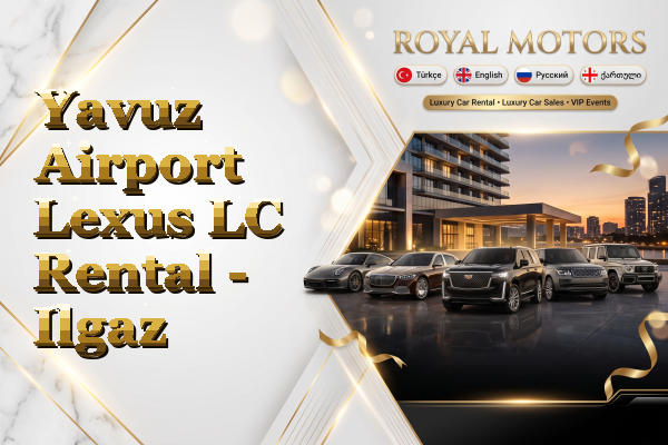 Yavuz Airport Lexus LC Rental - Ilgaz