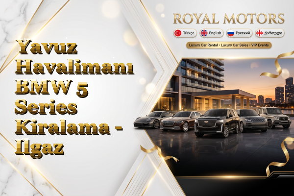 Yavuz Havalimanı BMW 5 Series Kiralama - Ilgaz