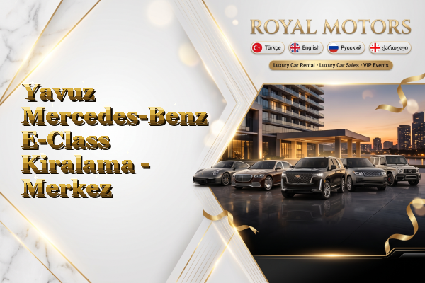 Yavuz Mercedes-Benz E-Class Kiralama - Merkez