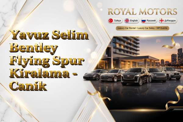 Yavuz Selim Bentley Flying Spur Kiralama - Canik