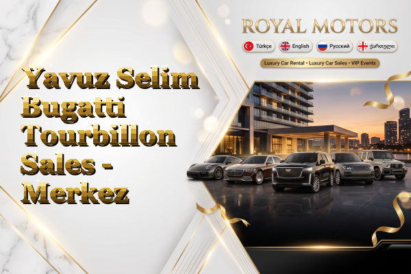 Yavuz Selim Bugatti Tourbillon Sales - Merkez