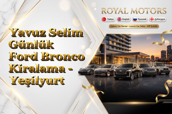 Yavuz Selim Günlük Ford Bronco Kiralama - Yeşilyurt