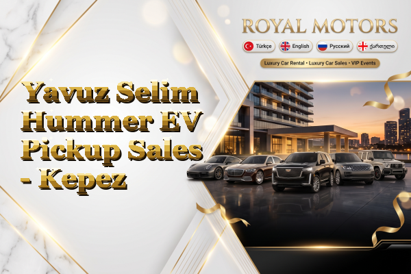Yavuz Selim Hummer EV Pickup Sales - Kepez