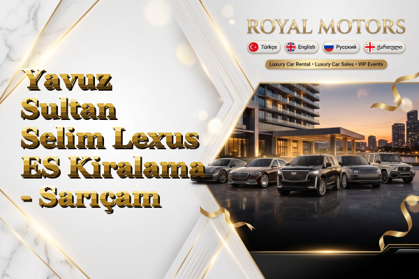 Yavuz Sultan Selim Lexus ES Kiralama - Sarıçam