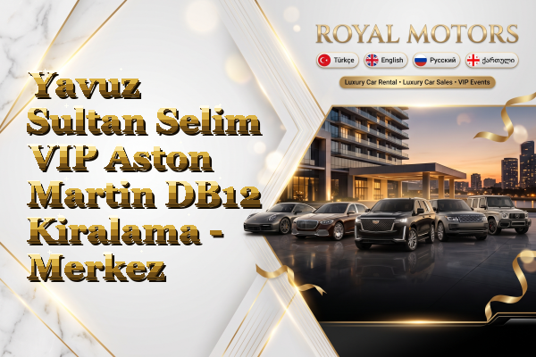 Yavuz Sultan Selim VIP Aston Martin DB12 Kiralama - Merkez