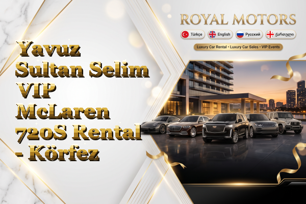 Yavuz Sultan Selim VIP McLaren 720S Rental - Körfez