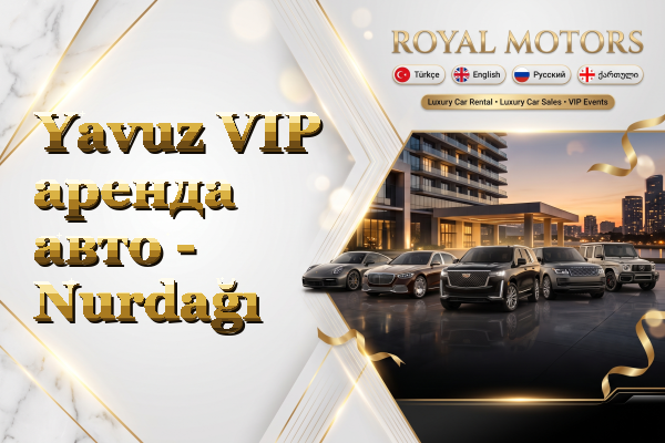 Yavuz VIP аренда авто - Nurdağı