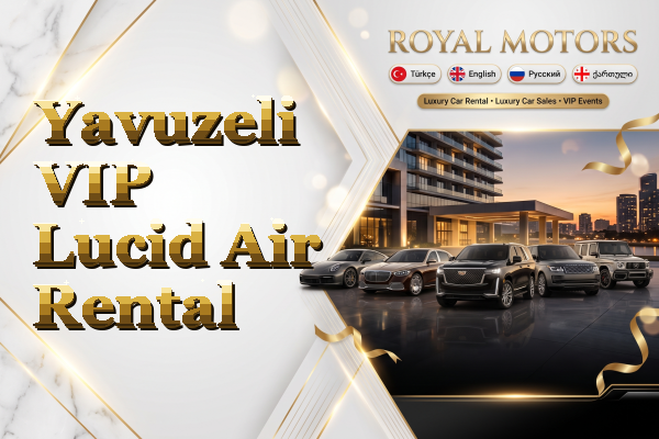 Yavuzeli VIP Lucid Air Rental