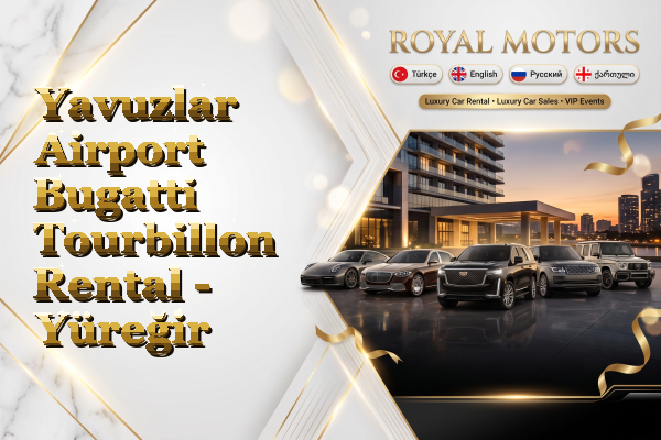 Yavuzlar Airport Bugatti Tourbillon Rental - Yüreğir