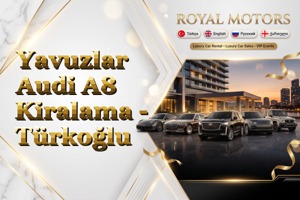 Yavuzlar Audi A8 Kiralama - Türkoğlu
