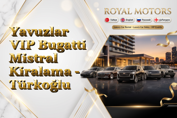 Yavuzlar VIP Bugatti Mistral Kiralama - Türkoğlu