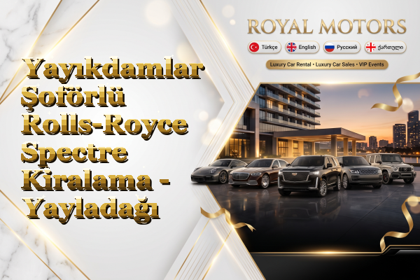 Yayıkdamlar Şoförlü Rolls-Royce Spectre Kiralama - Yayladağı