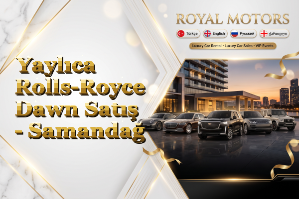 Yaylıca Rolls-Royce Dawn Satış - Samandağ