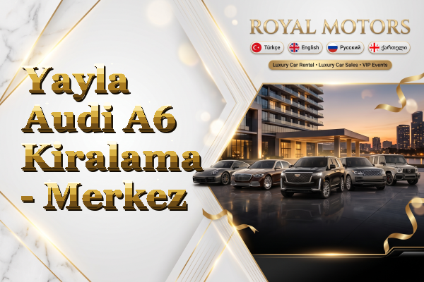 Yayla Audi A6 Kiralama - Merkez