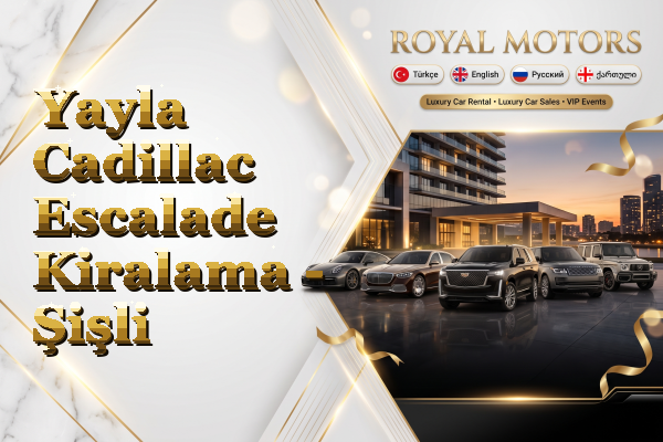 Yayla Cadillac Escalade Kiralama - Şişli