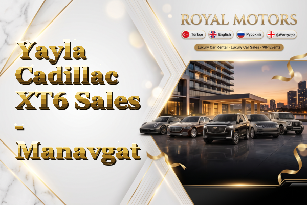 Yayla Cadillac XT6 Sales - Manavgat