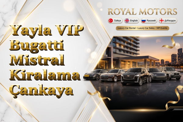 Yayla VIP Bugatti Mistral Kiralama - Çankaya