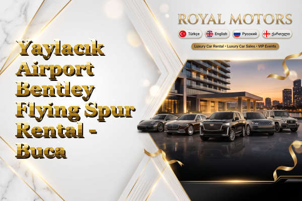 Yaylacık Airport Bentley Flying Spur Rental - Buca