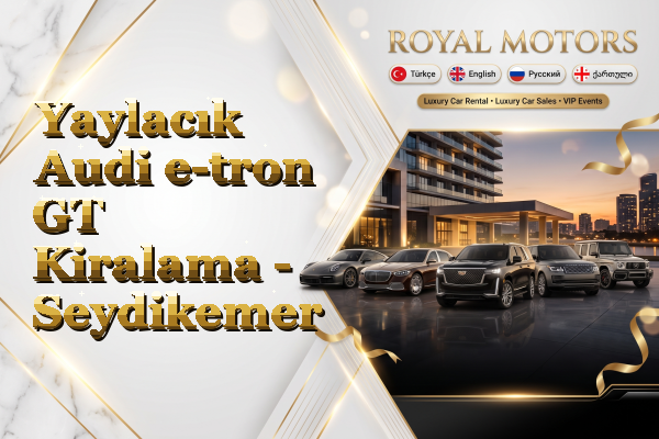 Yaylacık Audi e-tron GT Kiralama - Seydikemer