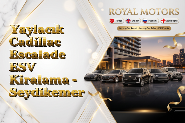 Yaylacık Cadillac Escalade ESV Kiralama - Seydikemer