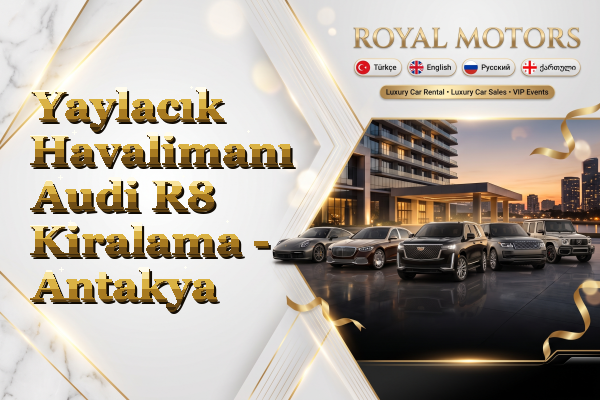 Yaylacık Havalimanı Audi R8 Kiralama - Antakya