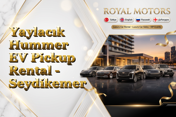 Yaylacık Hummer EV Pickup Rental - Seydikemer